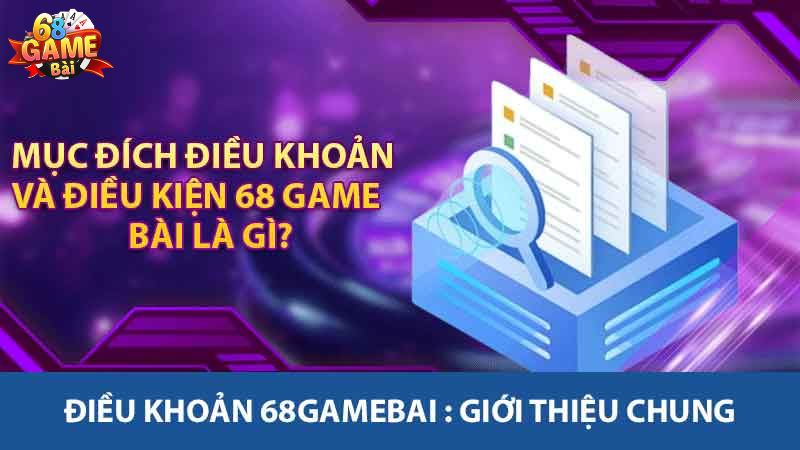 Khám Phá Điều Khoản 68gamebai - Những Thông Tin Cần Biết 1 Điều khoản 68gamebai : Giới thiệu chung